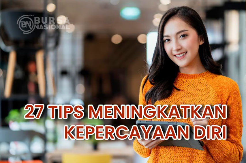 27 TIPS MENINGKATKAN KEPERCAYAAN DIRI