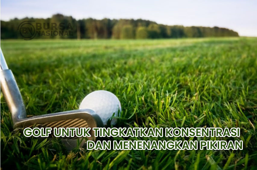 Golf Untuk Tingkatkan Konsentrasi dan Tenangkan Pikiran