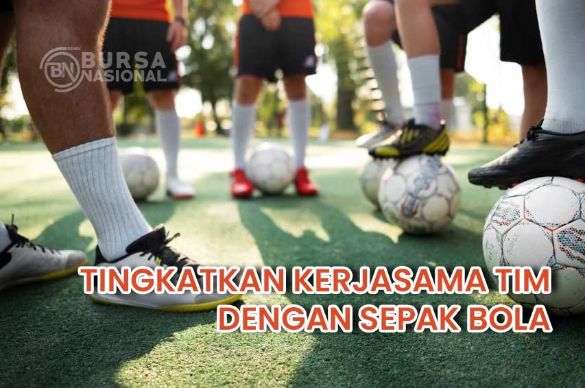 Meningkatkan kerjasama Tim Dengan Bermain Sepak Bola