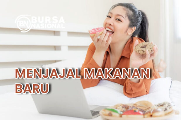 Menjajal Makanan Baru Untuk Menambah Pengalaman