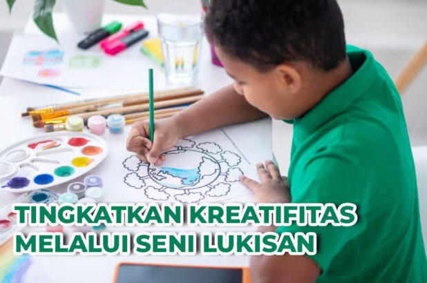 TINGKATKAN KREATIFITAS MELALUI SENI LUKISAN