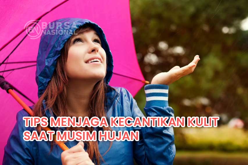 Tips Menjaga Kecantikan Kulit Di Musim Hujan