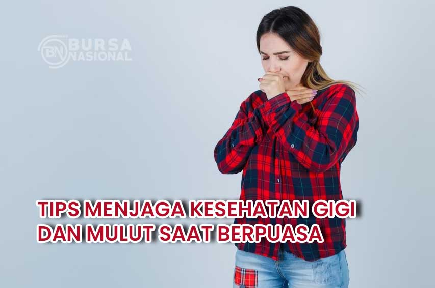 Tips Menjaga Kesehatan Gigi Dan Mulut Saat Berpuasa