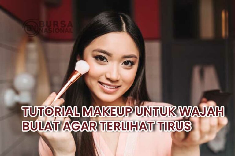 Tutorial Make Up Untuk Wajah Bulat Agar Terlihat Lebih Tirus