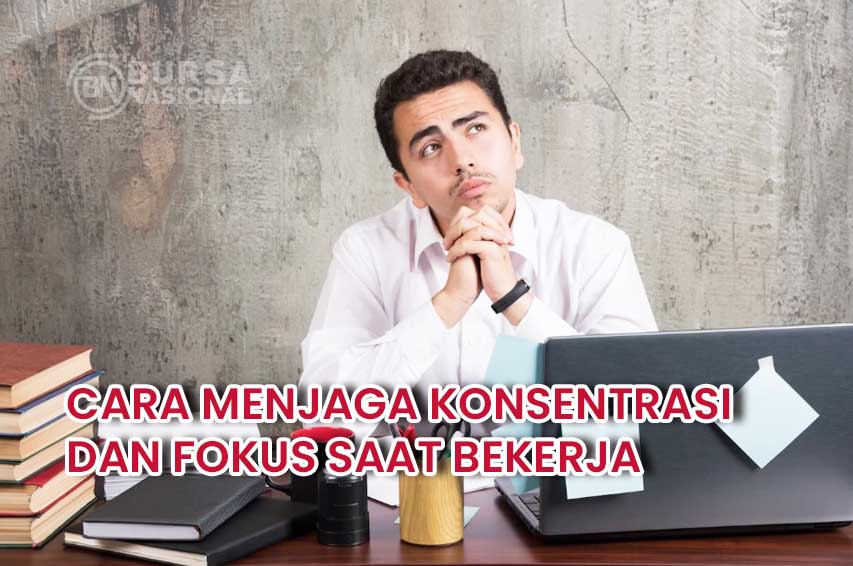 Cara Menjaga Fokus dan Konsentrasi Selama Belajar atau Bekerja