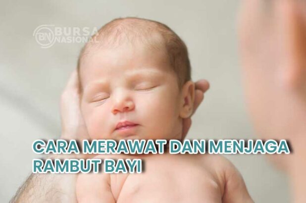 Cara Merawat dan Menjaga Rambut Bayi Baru Lahir