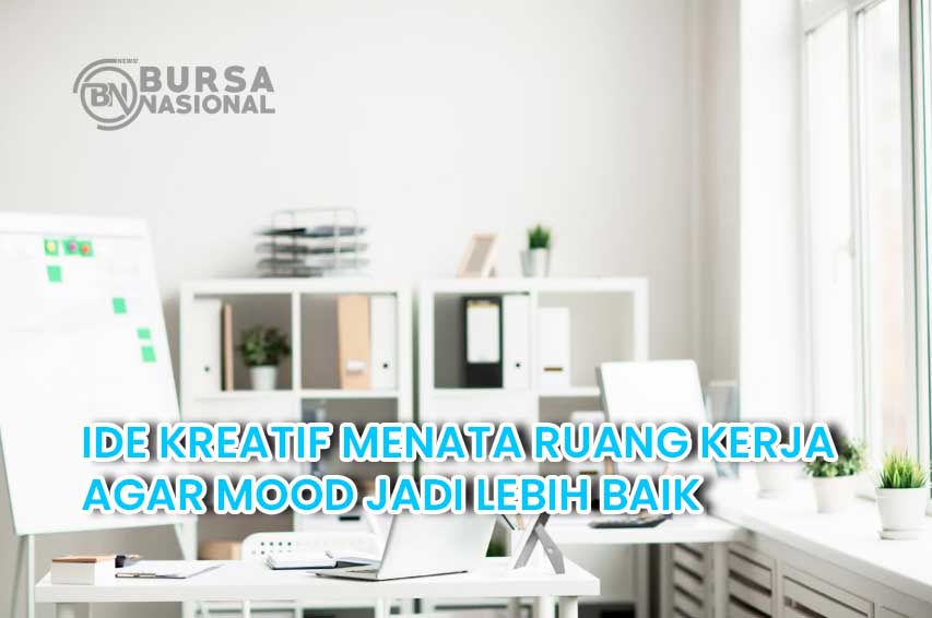 Ide Kreatif Untuk Membuat Ruang Kerja yang Nyaman dan Inspiratif