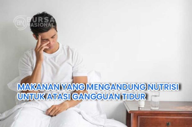 MAKANAN YANG MENGANDUNG NUTRISI UNTUK ATASI GANGGUAN TIDUR