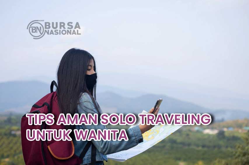 Tips Aman Bepergian Solo Untuk Wanita