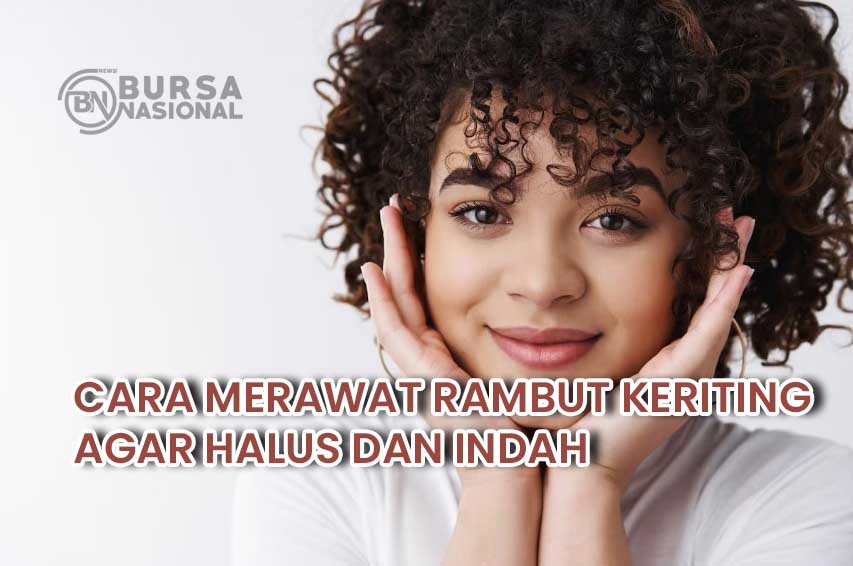 cara merawat rambut keriting agar halus dan indah